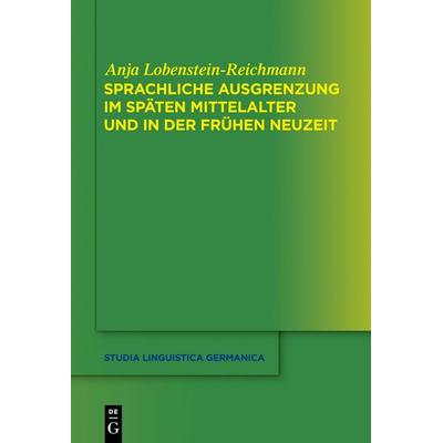 Sprachliche Ausgrenzung im späten Mittelalter und der frühen Neuzeit, Taschenbuch von Anja Lobenstein-Reichmann, De Gruyter, 978-3-11-076609-7