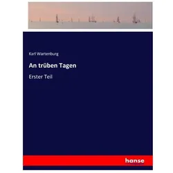An trüben Tagen, Belletristik von Karl Wartenburg