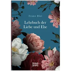 Lehrbuch der Liebe und Ehe, Ratgeber von Franz Blei