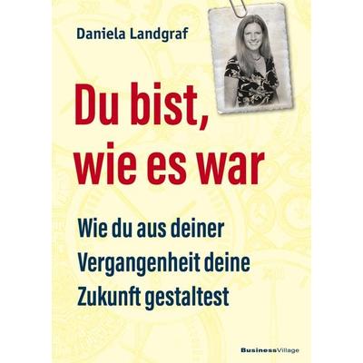 Du bist, wie es war, Taschenbuch von Daniela Landgraf, Businessvillage, 978-3-86980-663-1