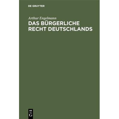 Das bürgerliche Recht Deutschlands, Gebundene Ausgabe von Arthur Engelmann, De Gruyter, 978-3-11-116946-0