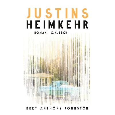 Justins Heimkehr, Gebundene Ausgabe von Bret Anthony Johnston, C.H. Beck