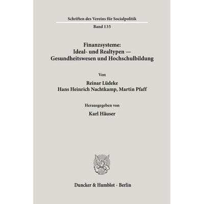 Finanzsysteme: Ideal- und Realtypen - Gesundheitswesen und Hochschulbildung., Taschenbuch von , Duncker & Humblot, 978-3-428-05419-0