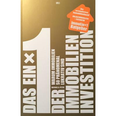 Das Einmaleins der Immobilien-Investition, Taschenbuch von Michael Peter, Peter & Peter Liegenschaften GmbH, 978-3-00-043390-0