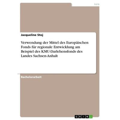 Verwendung der Mittel des Europäischen Fonds für regionale Entwicklung am Beispiel des KMU-Darlehensfonds des Landes Sachsen-Anhalt, Taschenbuch von