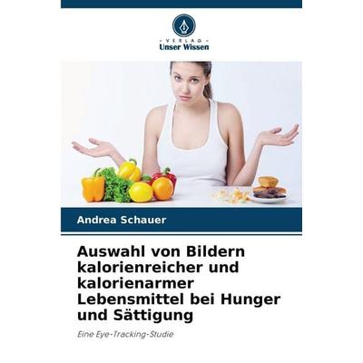 Auswahl von Bildern kalorienreicher und kalorienarmer Lebensmittel bei Hunger und Sättigung, Taschenbuch von Andrea Schauer, Verlag Unser Wissen