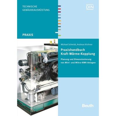 Praxishandbuch Kraft-Wärme-Kopplung, Taschenbuch von Andreas Kirchner,Michael Schmidt, DIN Media, 978-3-410-24352-6
