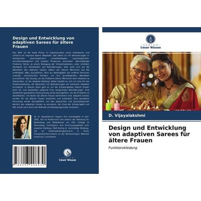 Design und Entwicklung von adaptiven Sarees für ältere Frauen, Taschenbuch von D. Vijayalakshmi, Verlag Unser Wissen, 978-620-3-40843-0