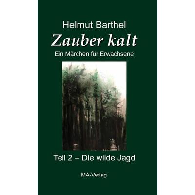 Zauber kalt - Ein Märchen für Erwachsene . Teil 2, Taschenbuch von Helmut Barthel, MA-Verlag, 978-3-925718-41-0