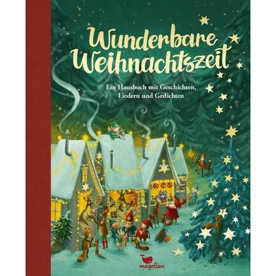 Wunderbare Weihnachtszeit - Ein Hausbuch mit Geschichten, Liedern und Gedichten, Gebundene Ausgabe von , Magellan, 978-3-7348-2855-3