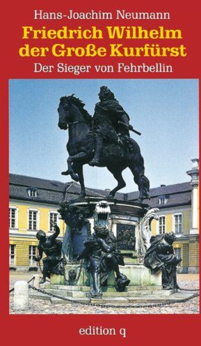 Hans-Joachim Neumann - Friedrich Wilhelm der Große Kurfürst: Der Sieger von Fehrbellin - Preis vom 10.10.2026 11:48:34 h