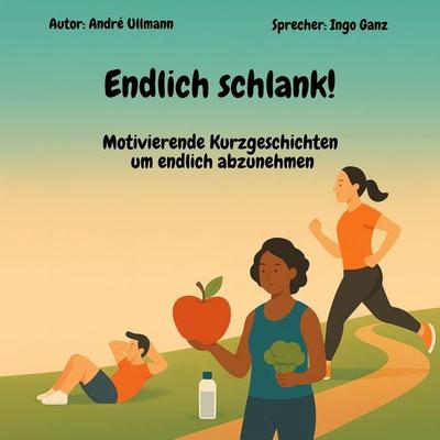 Endlich schlank! - Motivierende Kurzgeschichten um endlich abzunehmen - André Ullmann, Audio, 4069829107556