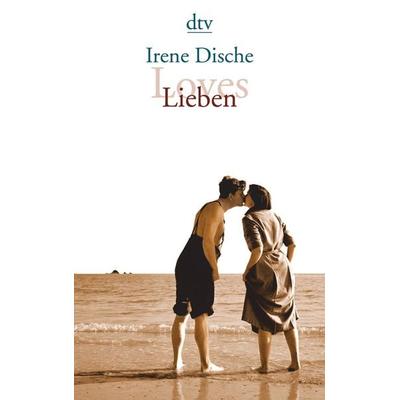 Loves / Lieben, Taschenbuch von Irene Dische, dtv, 978-3-423-13665-5