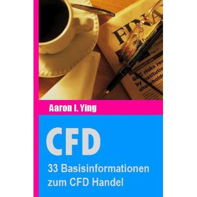 CFD / CFD: 33 Basisinformationen zum CFD Handel, Taschenbuch von Aaron I. Ying, Epubli, 978-3-7418-2330-5