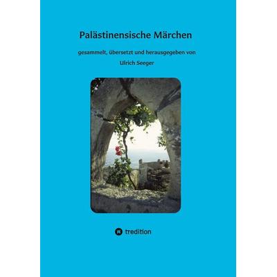 Palästinensische Märchen, Gebundene Ausgabe von Ulrich Seeger, Tredition, 978-3-347-93573-0