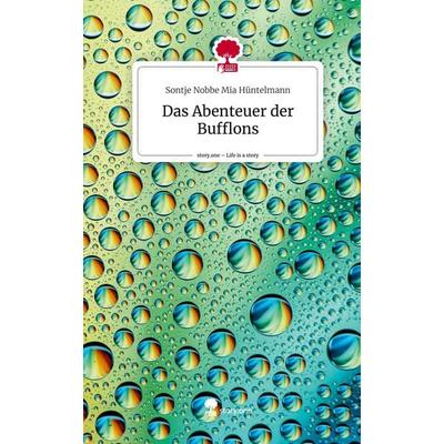 Das Abenteuer der Bufflons. Life is a Story - story.one, Gebundene Ausgabe von Sontje Nobbe Mia Hüntelmann, Story.one publishing, 978-3-7115-2330-3