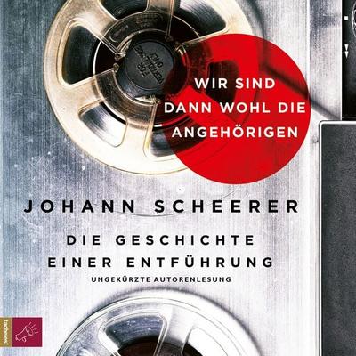 Wir sind dann wohl die Angehörigen - Johann Scheerer, Audio, 4066004240992