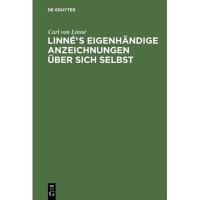 Linnés eigenhändige Anzeichnungen über sich selbst, Gebundene Ausgabe von Carl von Linne, De Gruyter, 978-3-11-024070-2
