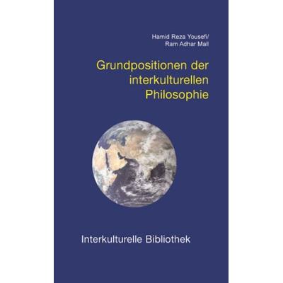 Grundpositionen der interkulturellen Philosophie, Taschenbuch von Hamid Reza Yousefi,Ram Adhar Mall, Traugott Bautz, 978-3-88309-160-0