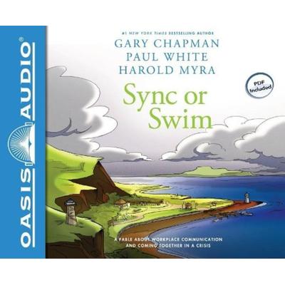 Sync or Swim (Library Edition): A Fable about Workplace Communication and Coming Together in a Crisis - Gary Chapman,Paul White,Harold Myra, CD,