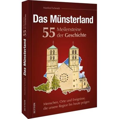 Das Münsterland. 55 Meilensteine der Geschichte, Gebundene Ausgabe von Manfred Schmidt, Sutton, 978-3-96303-357-5