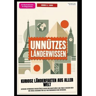 Unnützes Länderwissen: Kuriose Länderfakten aus aller Welt, Taschenbuch von Kronos A.I. Saage, Epubli, 978-3-565-58363-8