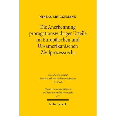 Die Anerkennung prorogationswidriger Urteile im Europäischen und US-amerikanischen Zivilprozessrecht, Taschenbuch von Niklas Brüggemann, Mohr Siebeck,