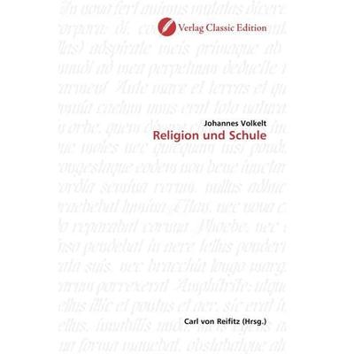 Volkelt, J: Religion und Schule, Taschenbuch von Johannes Volkelt, Classic Edition, 978-3-86932-208-7