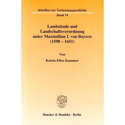 Landstände und Landschaftsverordnung unter Maximilian I. von Bayern (1598 - 1651)., Taschenbuch von Katrin Ellen Kummer, Duncker & Humblot,
