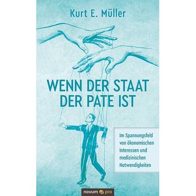 Wenn der Staat der Pate ist, Taschenbuch von Kurt E. Müller, Novum Verlag, 978-3-99107-661-2