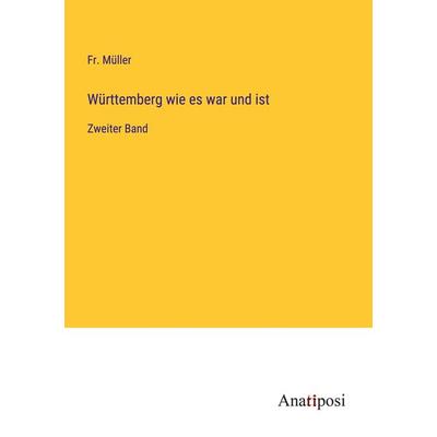 Württemberg wie es war und ist, Taschenbuch von Fr. Müller, Anatiposi Verlag, 978-3-382-03490-0