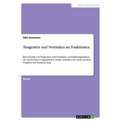 Tangenten und Normalen an Funktionen, Taschenbuch von Udo Seemann, GRIN, 978-3-640-54263-5
