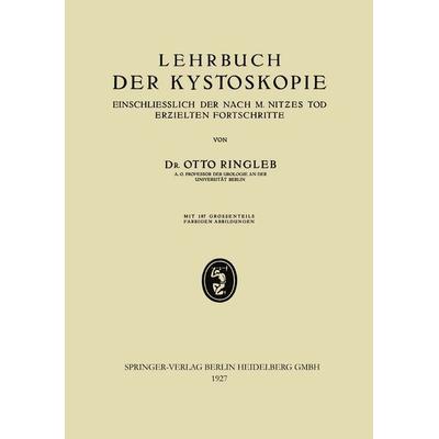 Lehrbuch der Kystoskopie Einschliesslich der nach M. Nitzes Tod Erzielten Fortschritte, Taschenbuch von Otto Ringleb, Bergmann, J F, 978-3-662-33355-6