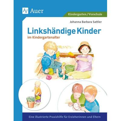Linkshändige Kinder im Krippen- und Kindergartenalter, Taschenbuch von Johanna Barbara Sattler, Auer Verlag in der AAP Lehrerwelt GmbH,