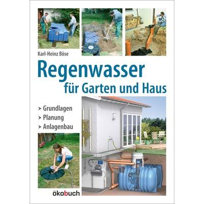 Regenwasser für Garten und Haus, Gebundene Ausgabe von Karl-Heinz Böse, Ökobuch Verlag, 978-3-936896-42-8