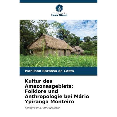 Kultur des Amazonasgebiets: Folklore und Anthropologie bei Mário Ypiranga Monteiro -