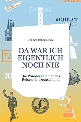 Thomas Böhm - DA WAR ICH EIGENTLICH NOCH NIE: Die Wunderkammer des Reisens in Deutschland - Preis vom 10.10.2026 11:48:34 h