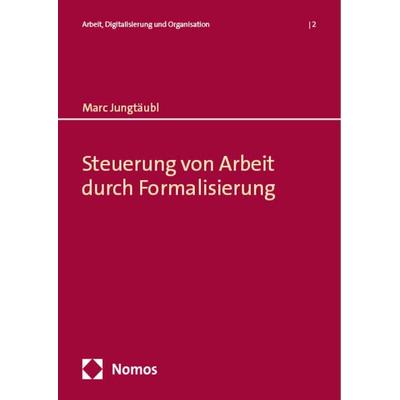 Steuerung von Arbeit durch Formalisierung, Taschenbuch von Marc Jungtäubl, Edition Rainer Hampp, 978-3-9854206-8-1