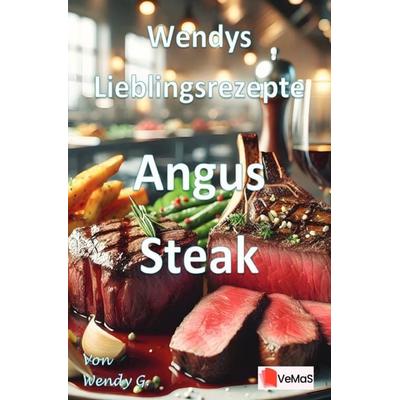 Wendys Lieblingsrezepte - Angus Steak, Taschenbuch von Wendy G., Epubli, 978-3-565-02149-9