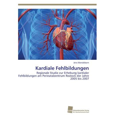 Kardiale Fehlbildungen, Taschenbuch von Jens Wendeborn, Südwestdeutscher Verlag für Hochschulschriften, 978-3-8381-2326-4