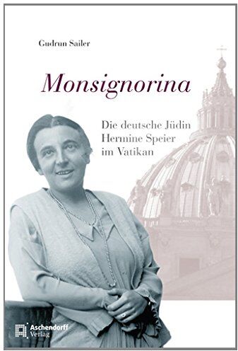 Gudrun Sailer - Monsignorina: Die deutsche Jüdin Hermine Speier im Vatikan - Preis vom 11.10.2026 15:43:13 h
