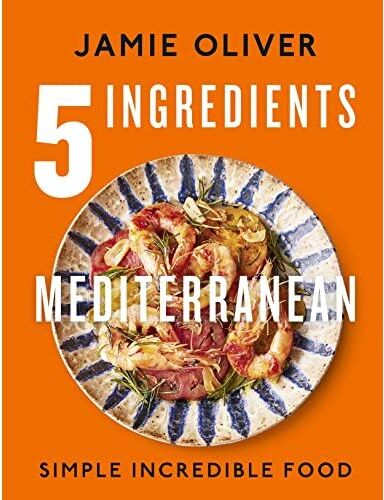 Michael Joseph 5 Ingredients Mediterranean: Simple Incredible Food by Jamie Oliver