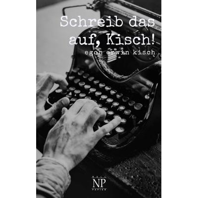 Schreib das auf, Kisch!, Taschenbuch von Egon Erwin Kisch, Null Papier Verlag, 978-3-96281-681-0