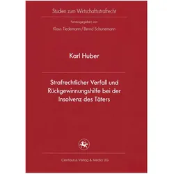 Strafrechtlicher Verfall und Rückgewinnungshilfe bei der Insolvenz des Täters, Fachbücher von Karl Huber