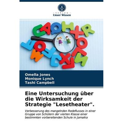 Eine Untersuchung über die Wirksamkeit der Strategie 'Lesetheater'.; Taschenbuch von Omella Jones,Monique Lynch,Tashi Campbell, Verlag Unser Wissen,