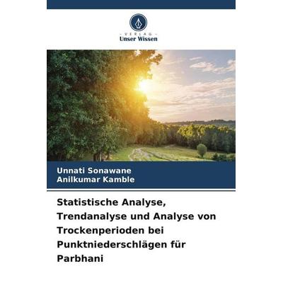 Statistische Analyse, Trendanalyse und Analyse von Trockenperioden bei Punktniederschlägen für Parbhani, Taschenbuch von Unnati Sonawane,Anilkumar
