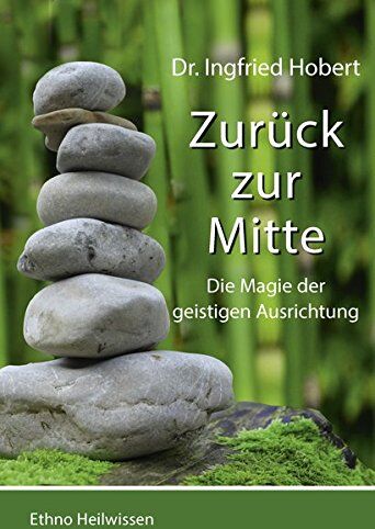 Ingfried Hobert - Zurück zu Mitte: Die Magie der geistigen Ausrichtung - Preis vom 02.10.2026 23:42:20 h