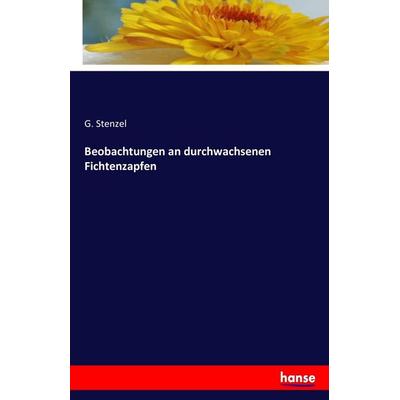 Beobachtungen an durchwachsenen Fichtenzapfen, Taschenbuch von G. Stenzel, Hansebooks, 978-3-7411-9393-4
