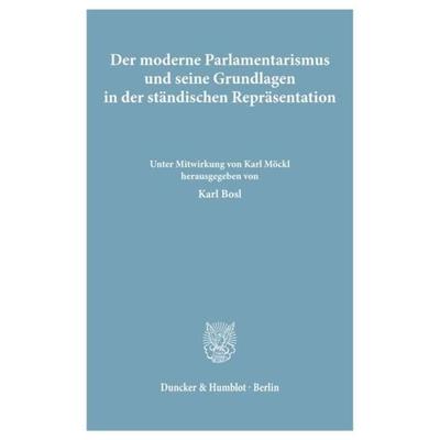 Der moderne Parlamentarismus und seine Grundlagen in der ständischen Repräsentation., Taschenbuch von , Duncker & Humblot, 978-3-428-03802-2