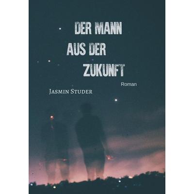 Der Mann aus der Zukunft, Taschenbuch von Jasmin Studer, Sweek, 978-94-6386-820-4